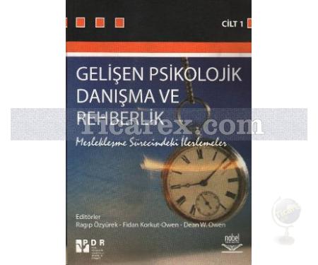 Gelişen Psikolojik Danışma ve Rehberlik - Cilt 1 | Dean W. Owen, Fidan Korkut Owen, Ragıp Özyürek - Resim 1