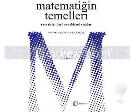 Matematiğin Temelleri Sayı Sistemleri ve Cebirsel Yapılar | Halil İ. Karakaş - Resim 1