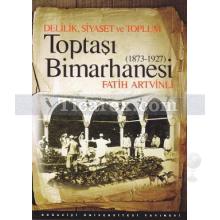 Delilik, Siyaset ve Toplum: Toptaşı Bimarhanesi (1873-1927) | Fatih Artvinli