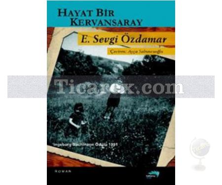 Hayat Bir Kervansaray | Emine Sevgi Özdamar - Resim 1