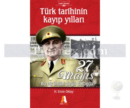 Türk Tarihinin Kayıp Yılları - 27 Mayıs | H. Emre Oktay - Resim 1