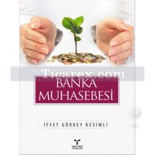 Banka Muhasebesi | İffet Görkey Kesimli