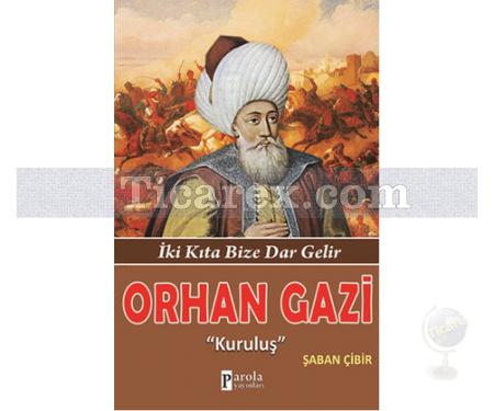 Orhan Gazi | İki Kıta Bize Dar Gelir | Şaban Çibir - Resim 1