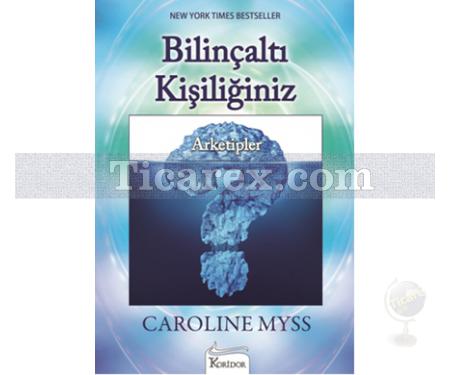 Bilinçaltı Kişiliğiniz | Arketipler | Caroline Myss - Resim 1