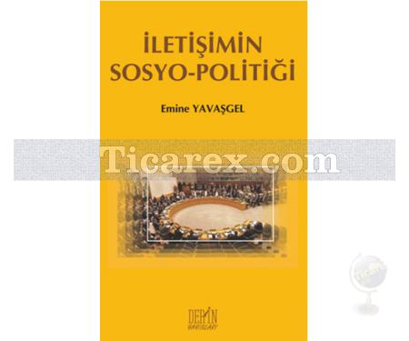 İletişimin Sosyo-Politiği | Emine Yavaşgel - Resim 1