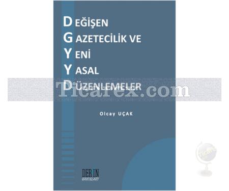 Değişen Gazetecilik ve Yeni Yasal Düzenlemeler | Olcay Uçak - Resim 1