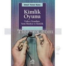 Kimlik Oyunu | Video Oyunları, Yeni Medya ve Kimlik | Umut Yener Kara