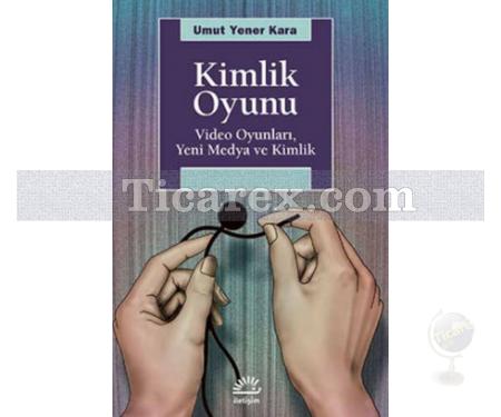 Kimlik Oyunu | Video Oyunları, Yeni Medya ve Kimlik | Umut Yener Kara - Resim 1