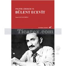 Politik Liderlik ve Bülent Ecevit | Kaan Gaytancıoğlu