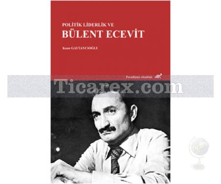 Politik Liderlik ve Bülent Ecevit | Kaan Gaytancıoğlu - Resim 1