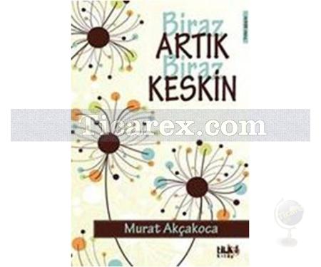 Biraz Artık Biraz Keskin | Murat Akçakoca - Resim 1