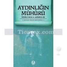 Aydınlığın Mühürü - Yesili Hoca Ahmed 3 | Mustafa Necati Sepetçioğlu