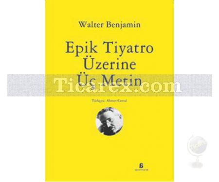 Epik Tiyatro Üzerine Üç Metin | Walter Benjamin - Resim 1