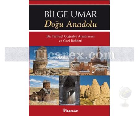 Doğu Anadolu | Bir Tarihsel Coğrafya Araştırması ve Gezi Rehberi | Bilge Umar - Resim 1