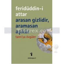 Arasan Gizlidir, Aramasan Aşikar | Feridüddin-i Attar