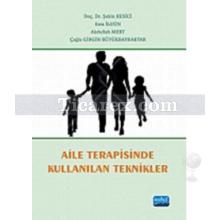 Aile Terapisinde Kullanılan Teknikler | Abdullah Mert, Çağla Girgin Büyükbayraktar, Esra İlgün, Şahin Kesici