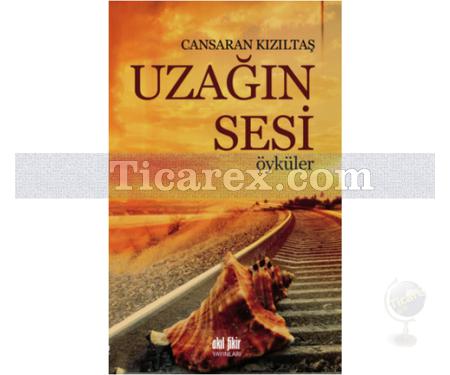 Uzağın Sesi | Öyküler | Cansaran Kızıltaş - Resim 1