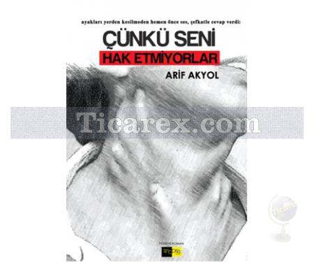 Çünkü Seni Hak Etmiyorlar | Arif Akyol - Resim 1