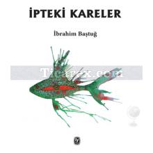 İpteki Kareler | İbrahim Baştuğ