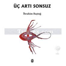 Üç Artı Sonsuz | İbrahim Baştuğ