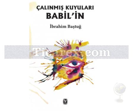 Çalınmış Kuyuları Babil'in | İbrahim Baştuğ - Resim 1