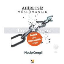 Ahiretsiz Müslümanlık | Necip Cengil