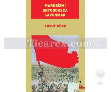 Marksizmi Ortodoksça Savunmak | Yusuf Köse - Resim 1