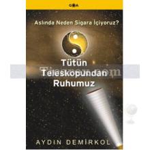 Aslında Neden Sigara İçiyoruz? - Tütün Teleskopundan Ruhumuz | Aydın Demirkol