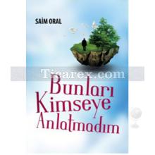 Bunları Kimseye Anlatmadım | Saim Oral