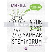 Yeter Artık Diyet Yapmak İstemiyorum | Karen Hill