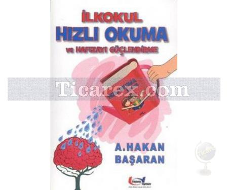 İlkokul Hızlı Okuma ve Hafızayı Güçlendirme | A. Hakan Başaran - Resim 1