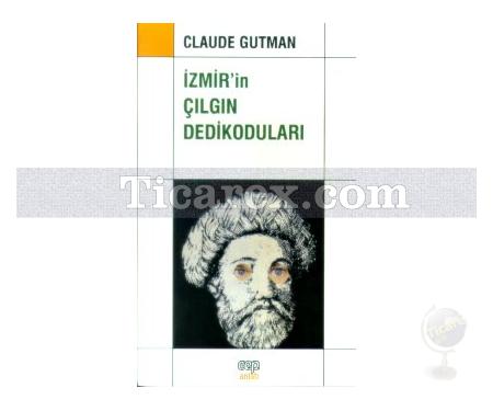 İzmir'in Çılgın Dedikoduları | Claude Gutman - Resim 1