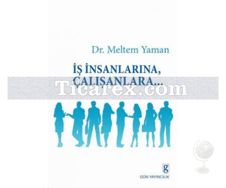 İş İnsanlarına, Çalışanlara... | Meltem Yaman - Resim 1