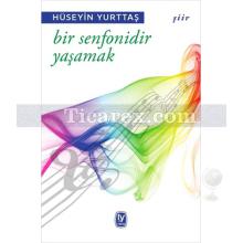 Bir Senfonidir Yaşamak | Hüseyin Yurttaş