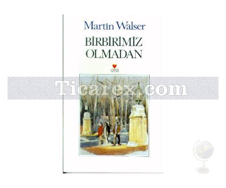 Birbirimiz Olmadan | Martin Walser - Resim 1