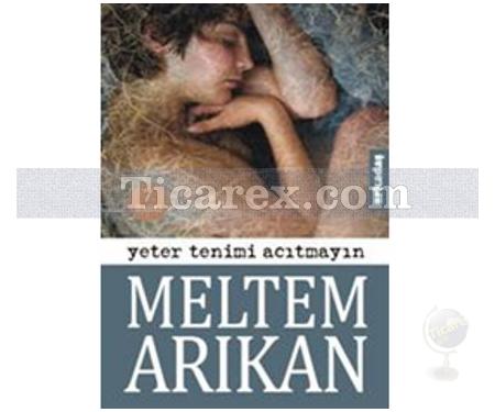 Yeter Tenimi Acıtmayın | Meltem Arıkan - Resim 1