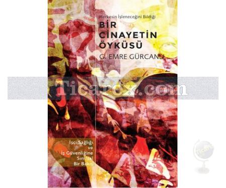 Bir Cinayetin Öyküsü | İşçi Sağlığı ve İş Güvenliğine Sınıfsal Bir Bakış | G. Emre Gürcanlı - Resim 1