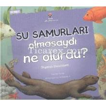 Su Samurları Olmasaydı Ne Olurdu? | Okyanus Ekosistemi | Suzanne Slade