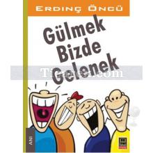 Gülmek Bizde Gelenek | Erdinç Öncü