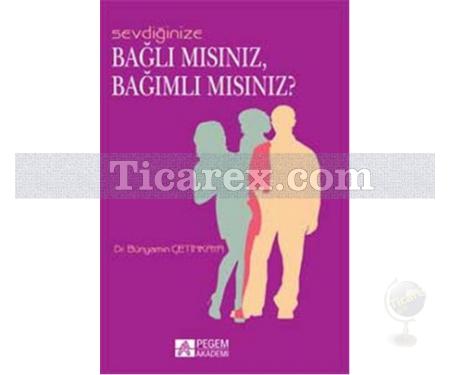 Sevdiğinize Bağlı Mısınız, Bağımlı Mısınız? | Bünyamin Çetinkaya - Resim 1