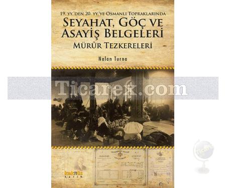 19. yy'den 20. yy'ye Osmanlı Topraklarında - Seyahat, Göç ve Asayiş Belgeleri | Nalan Turna - Resim 1