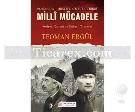 Milli Mücadele | Vahideddin - Mustafa Kemal Ekseninde | Teoman Ergül - Resim 1