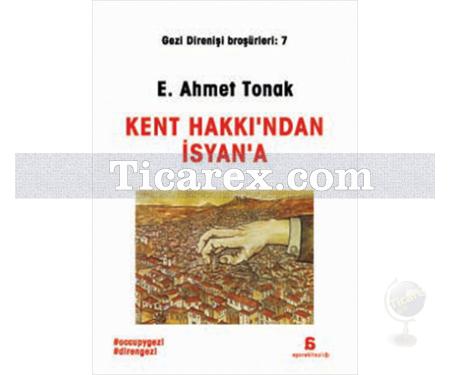 Gezi Direnişi Broşürleri 7 - Kent Hakkı'ndan İsyan'a | E. Ahmet Tonak - Resim 1