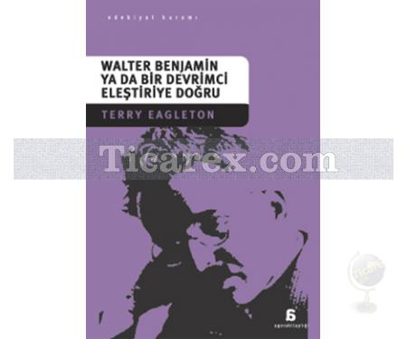 Walter Benjamin ya da Bir Devrimci Eleştiriye Doğru | Terry Eagleton - Resim 1