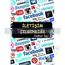 İletişim Çılgınlığı | Coşkun İşçi