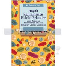 Hayali Kahramanlar Hakiki Erkekler | H. Bahadır Türk