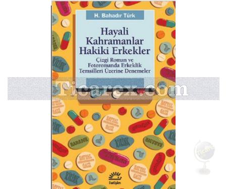 Hayali Kahramanlar Hakiki Erkekler | H. Bahadır Türk - Resim 1