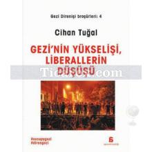 Gezi Direnişi Broşürleri 4 - Gezi'nin Yükselişi, Liberallerin Düşüşü | Cihan Tuğal