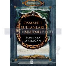 Osmanlı Sultanları Albümü | Mustafa Armağan