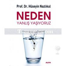 Neden Yanlış Yaşıyoruz | Hüseyin Nazlıkul